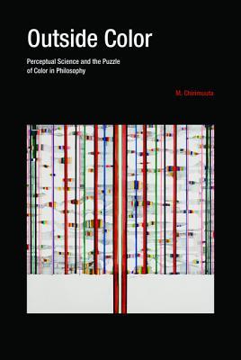 Download Outside Color: Perceptual Science and the Puzzle of Color in Philosophy - Mazviita Chirimuuta file in PDF