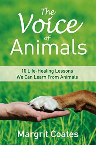 Full Download The Voice of Animals: 10 Life-Healing Lessons We Can Learn From Animals - Margrit Coates file in ePub