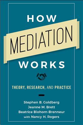 Read Online How Mediation Works: Theory, Research, and Practice - Stephen B. Goldberg file in PDF