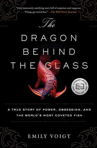 Download The Dragon Behind the Glass: A True Story of Power, Obsession, and the World's Most Coveted Fish - Emily Voigt file in PDF