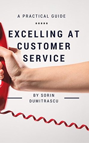 Read Excelling at Customer Service: A Practical Guide - Sorin Dumitrascu file in PDF