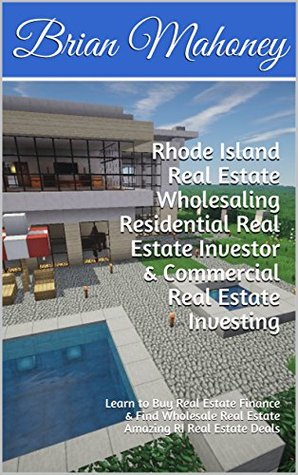 Read Rhode Island Real Estate Wholesaling Residential Real Estate Investor & Commercial Real Estate Investing: Learn to Buy Real Estate Finance & Find Wholesale Real Estate Amazing RI Real Estate Deals - Brian Mahoney | ePub