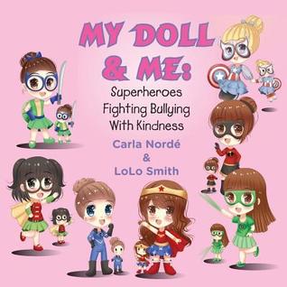 Full Download My Doll and Me: Superheroes Fighting Bullying with Kindness - Carla Nordé | PDF