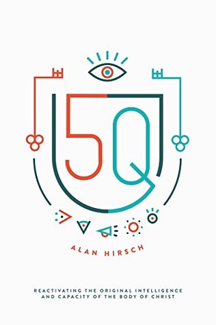 Full Download 5Q: Reactivating the Original Intelligence and Capacity of the Body of Christ - Alan Hirsch | PDF