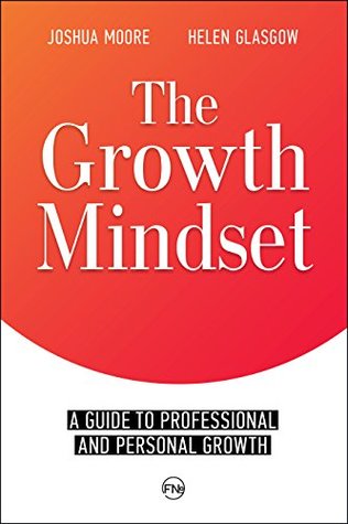 Read Online The Growth Mindset: a Guide to Professional and Personal Growth: Set Your Personal and Professional Growth Goals! (The Art of Growth Book 1) - Joshua Moore file in ePub