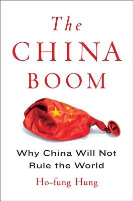 Read Online The China Boom: Why China Will Not Rule the World - Ho-fung Hung file in ePub