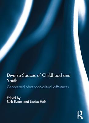 Read Diverse Spaces of Childhood and Youth: Gender and Socio-Cultural Differences - Ruth Evans file in PDF