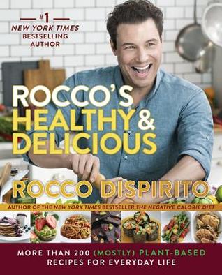 Read Rocco's Healthy & Delicious: More than 200 (Mostly) Plant-Based Recipes for Everyday Life - Rocco DiSpirito file in PDF