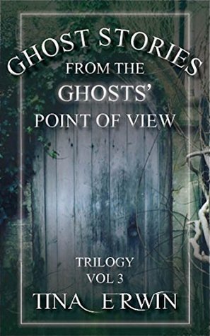 Download Ghost Stories from the Ghosts' Point of View, Vol. 3 - Tina Erwin | PDF