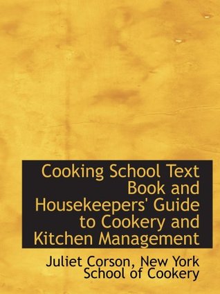 Download Cooking School Text Book and Housekeepers' Guide to Cookery and Kitchen Management - Juliet Corson | ePub