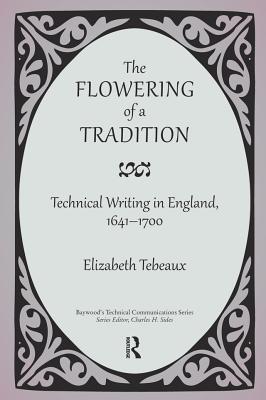 Full Download The Flowering of a Tradition: Technical Writing in England, 1641-1700 - Elizabeth Tebeaux file in ePub