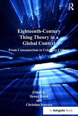 Full Download Eighteenth-Century Thing Theory in a Global Context: From Consumerism to Celebrity Culture - Ileana Baird | ePub