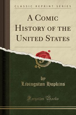 Full Download A Comic History of the United States (Classic Reprint) - Livingston Hopkins file in ePub