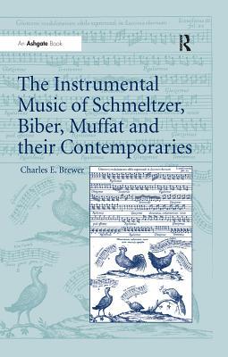 Full Download The Instrumental Music of Schmeltzer, Biber, Muffat and Their Contemporaries - Charles E. Brewer | ePub