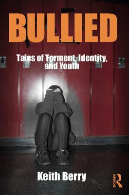 Full Download Bullied: Tales of Torment, Identity, and Youth - Keith Berry file in PDF