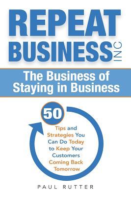 Read Online Repeat Business Inc: The Business of Staying in Business - Paul Rutter file in ePub