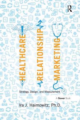 Download Healthcare Relationship Marketing: Strategy, Design and Measurement - Ira J. Haimowitz | ePub