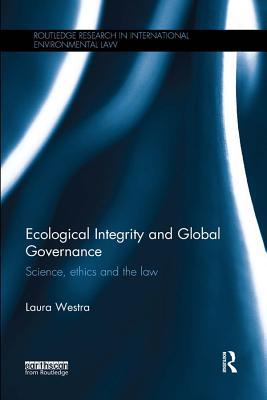 Full Download Ecological Integrity and Global Governance: Science, Ethics and the Law - Laura Westra | PDF