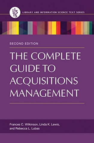 Full Download The Complete Guide to Acquisitions Management, 2nd Edition (Library and Information Science Text Series) - Frances Wilkinson | PDF