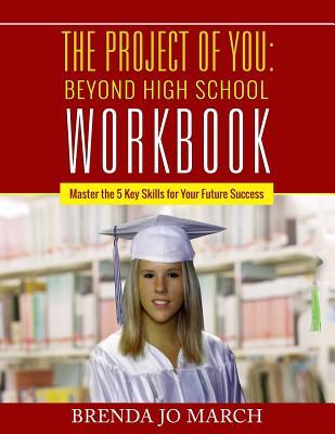 Read Online The Project of You: Beyond High School Workbook: Master the 5 Key Skills for Your Future Success - Brenda Jo March file in ePub