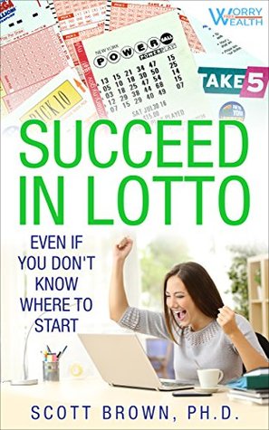 Read Succeed in Lotto Even if You Don't Know Where to Start!: Rational investors get the best edge and odds in a lotto or lottery system. Run a syndicate (pool) and deal with taxes. - Scott Brown | ePub