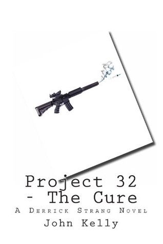 Read Project 32 - The Cure (Derrick Strang Intrigue Novels Book 1) - John Kelly file in PDF