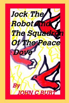 Read Online Jock the Robot and The Squadron of the Peace Dove - John C. Burt file in ePub