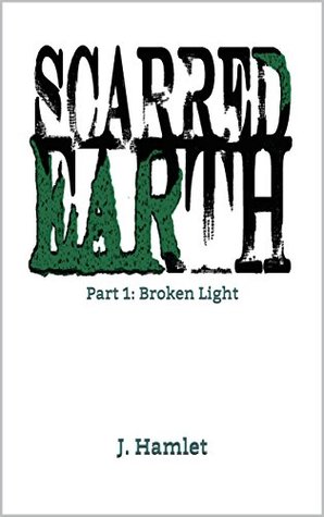 Full Download Scarred Earth I: Broken Light (Scarred Universe Book 1) - J. Hamlet file in ePub