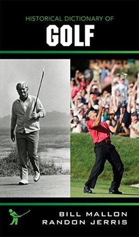 Read Online Historical Dictionary of Golf (Historical Dictionaries of Sports) - Bill Mallon | PDF