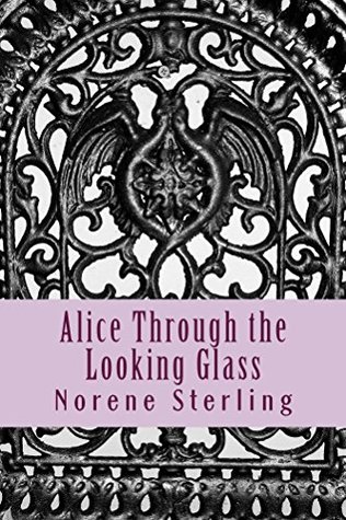 Read Alice Through the Looking Glass: The Modern Musical Adventures of Wonderland - Norene Sterling | ePub