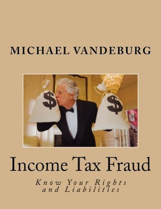 Download Income Tax Fraud (Income Tax Fraud: Know Your Rights and Liabilities Book 3) - Michael Vandeburg file in ePub