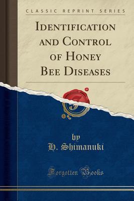 Read Online Identification and Control of Honey Bee Diseases (Classic Reprint) - H. Shimanuki | PDF