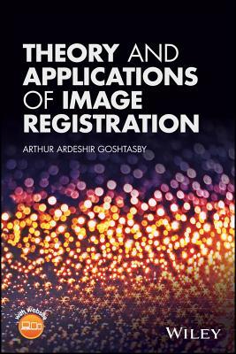 Read Online Theory and Applications of Image Registration - A. Ardeshir Goshtasby | ePub