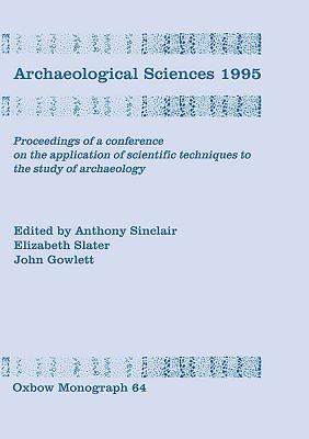 Full Download Archaeological Sciences 1995: Proceesings of a Conference on the Application of Scientific Techniques to the Study of Archaeology - Anthony R.E. Sinclair file in PDF