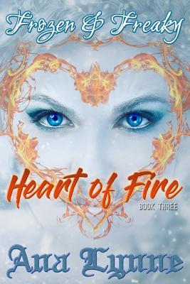 Read Heart of Fire: Frozen & Freaky: An Adult Fairy Tale (Book 3) - Ana Lynne | ePub