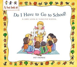 Full Download Starting School: Do I Have to Go to School?: A First Look at Starting School - Pat Thomas | ePub