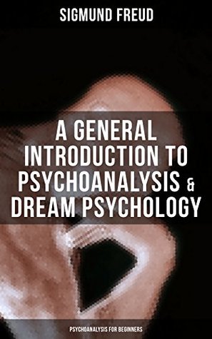 Read Online A General Introduction to Psychoanalysis & Dream Psychology (Psychoanalysis for Beginners) - Sigmund Freud file in PDF