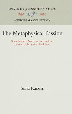 Read Online The Metaphysical Passion: Seven Modern American Poets and the Seventeenth-Century Tradition - Sona Raiziss file in PDF