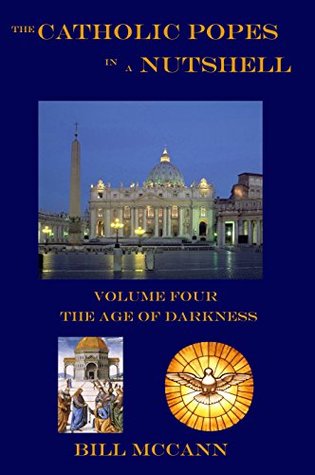 Download The Catholic Popes in a Nutshell: Volume Four: The Age of Darkness - Bill McCann file in ePub