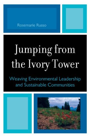 Read Jumping from the Ivory Tower: Weaving Environmental Leadership and Sustainable Communities - Rosemarie Russo file in PDF