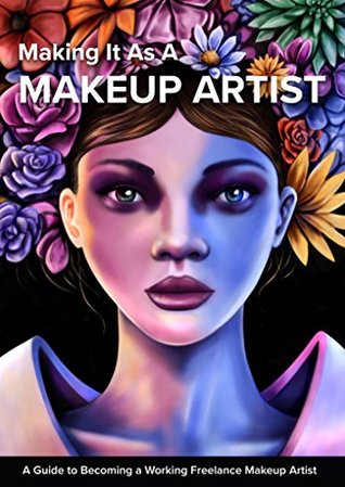 Full Download Making It As A Makeup Artist: A Guide to Becoming a Working Freelance Makeup Artist - Frida Bell file in PDF