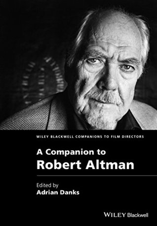 Full Download A Companion to Robert Altman (Wiley Blackwell Companions to Film Directors) - Adrian Danks file in ePub