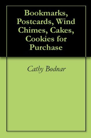 Read Bookmarks, Postcards, Wind Chimes, Cakes, Cookies for Purchase - Cathy Bodnar file in PDF