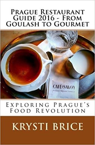 Download Prague Restaurant Guide 2016 - From Goulash to Gourmet: Exploring Prague's Food Revolution - Krysti Brice file in ePub