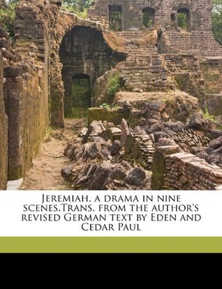 Read Jeremiah, a Drama in Nine Scenes.Trans. from the Author's Revised German Text by Eden and Cedar Paul - Stefan Zweig | ePub