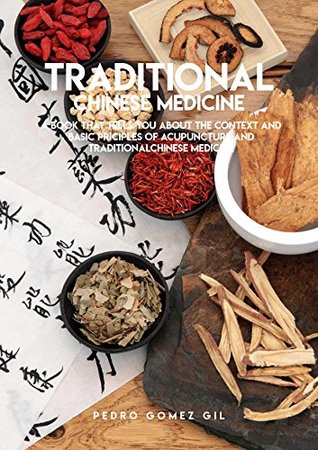 Full Download Traditional Chinese Medicine, A Book That Tells You About The Context And Basic Principles Of Acupuncture And Traditional Chinese Medical - Pedro Gomez Gil | PDF