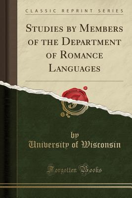 Read Studies by Members of the Department of Romance Languages (Classic Reprint) - University of Wisconsin | ePub