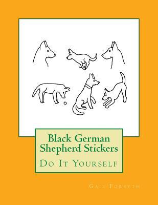 Full Download Black German Shepherd Stickers: Do It Yourself - Gail Forsyth file in PDF