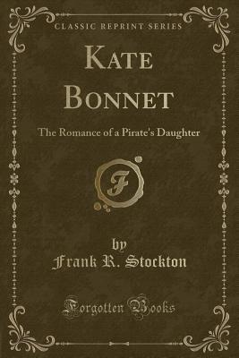 Download Kate Bonnet: The Romance of a Pirate's Daughter (Classic Reprint) - Frank R. Stockton | ePub