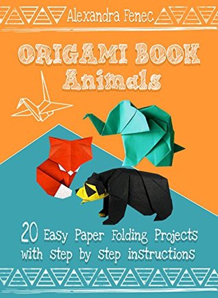 Full Download Origami Book. Animals: 20 Easy Paper Folding Projects With Step By Step Instructions - Alexandra Fenec | PDF